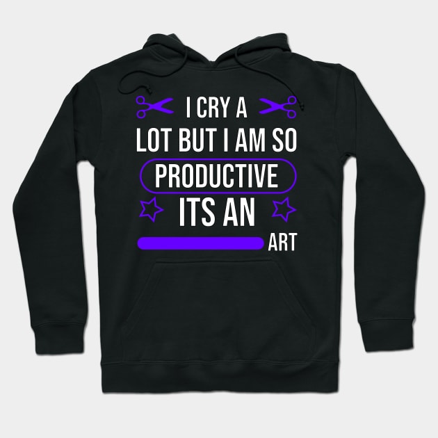 I cry a lot but i am so productive its an art Hoodie by mohamedenweden